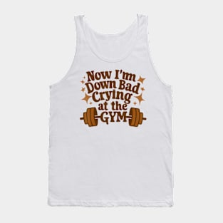 Now I'm Down Bad Crying At The Gym Fun Gymer Tank Top